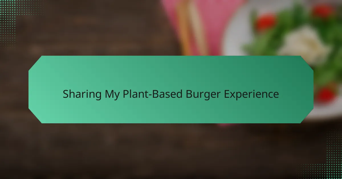 Sharing My Plant-Based Burger Experience