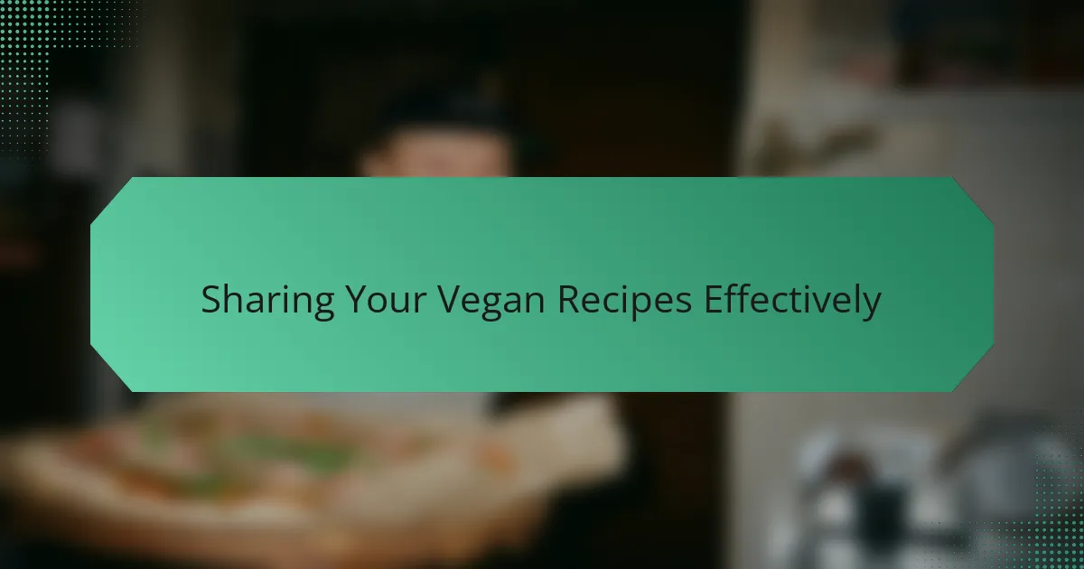 Sharing Your Vegan Recipes Effectively