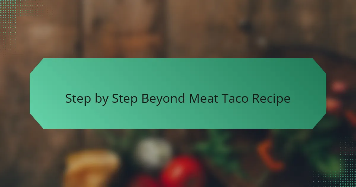 Step by Step Beyond Meat Taco Recipe