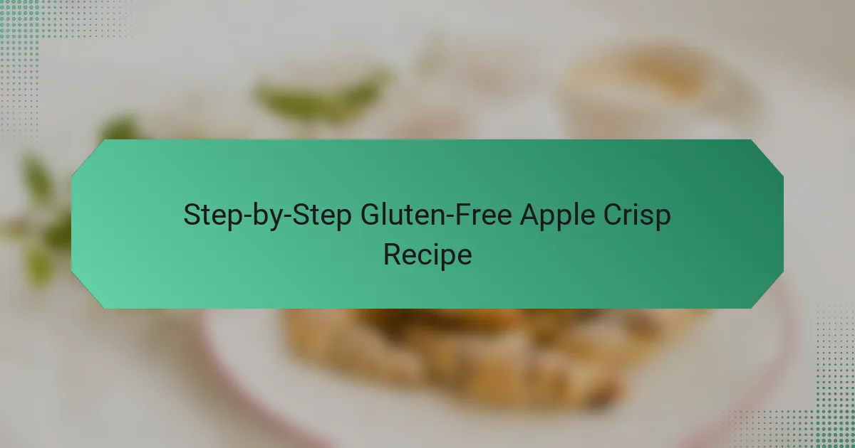 Step-by-Step Gluten-Free Apple Crisp Recipe