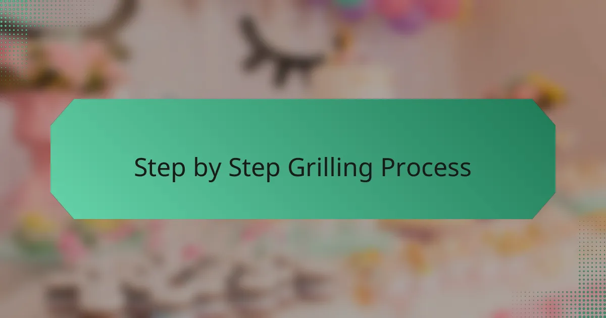 Step by Step Grilling Process