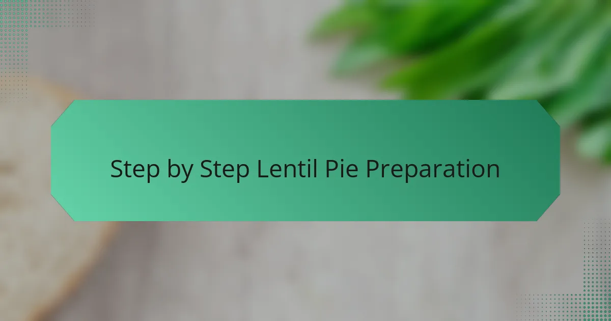 Step by Step Lentil Pie Preparation