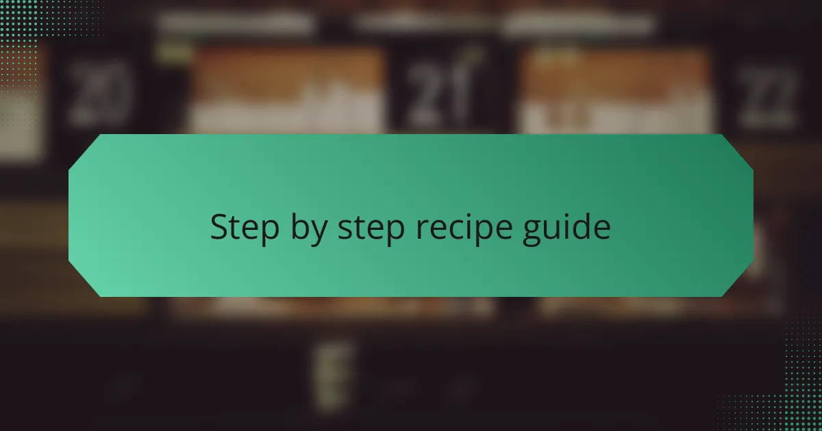 Step by step recipe guide