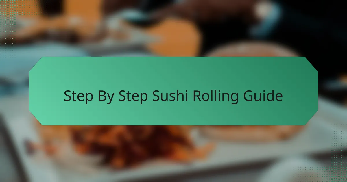 Step By Step Sushi Rolling Guide