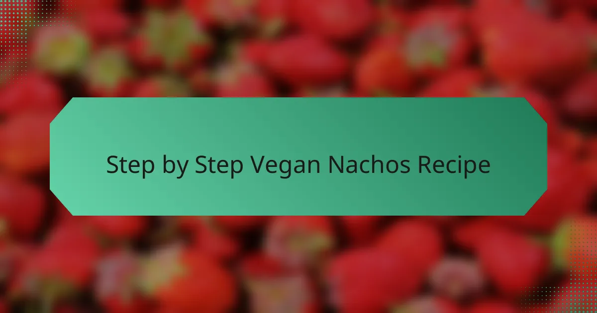 Step by Step Vegan Nachos Recipe