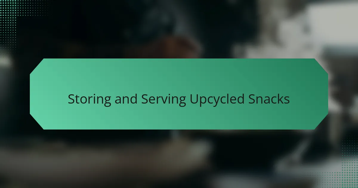 Storing and Serving Upcycled Snacks