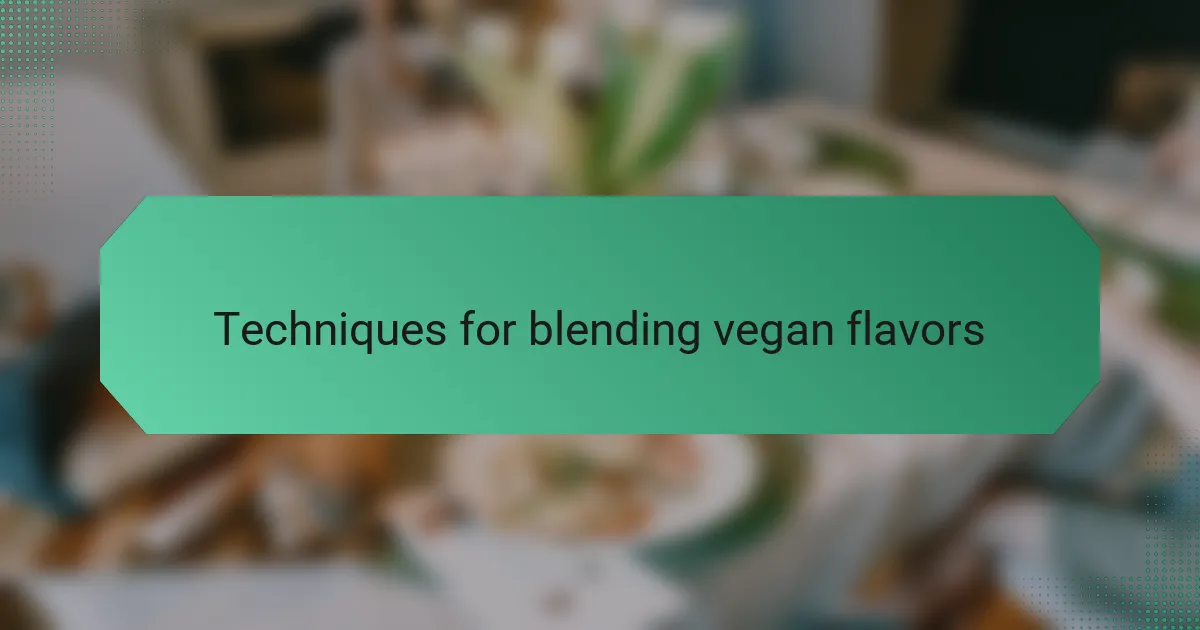 Techniques for blending vegan flavors