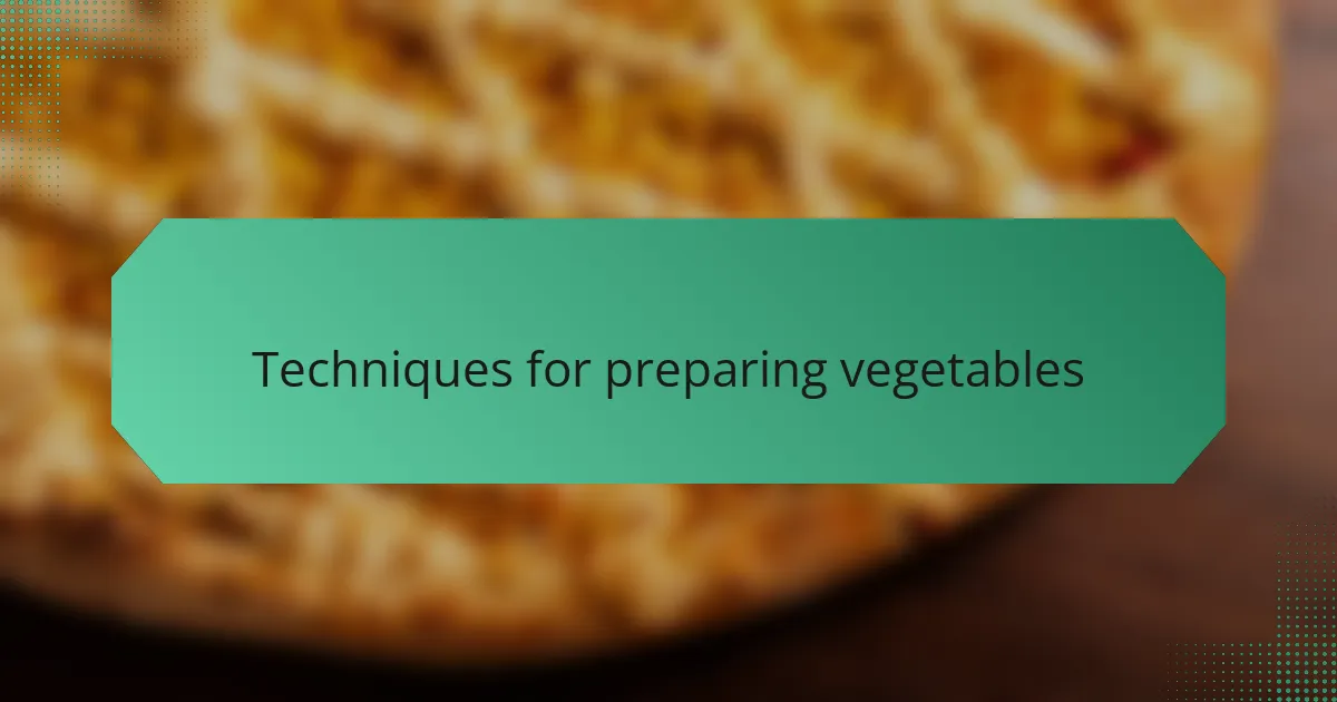 Techniques for preparing vegetables