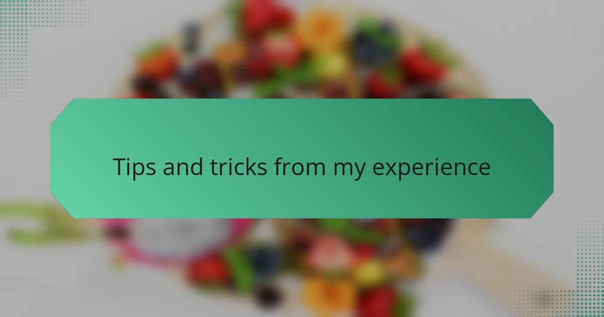 Tips and tricks from my experience