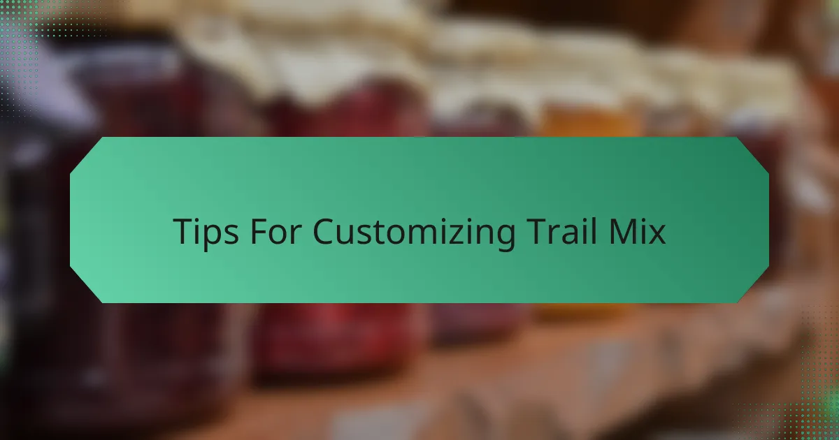 Tips For Customizing Trail Mix