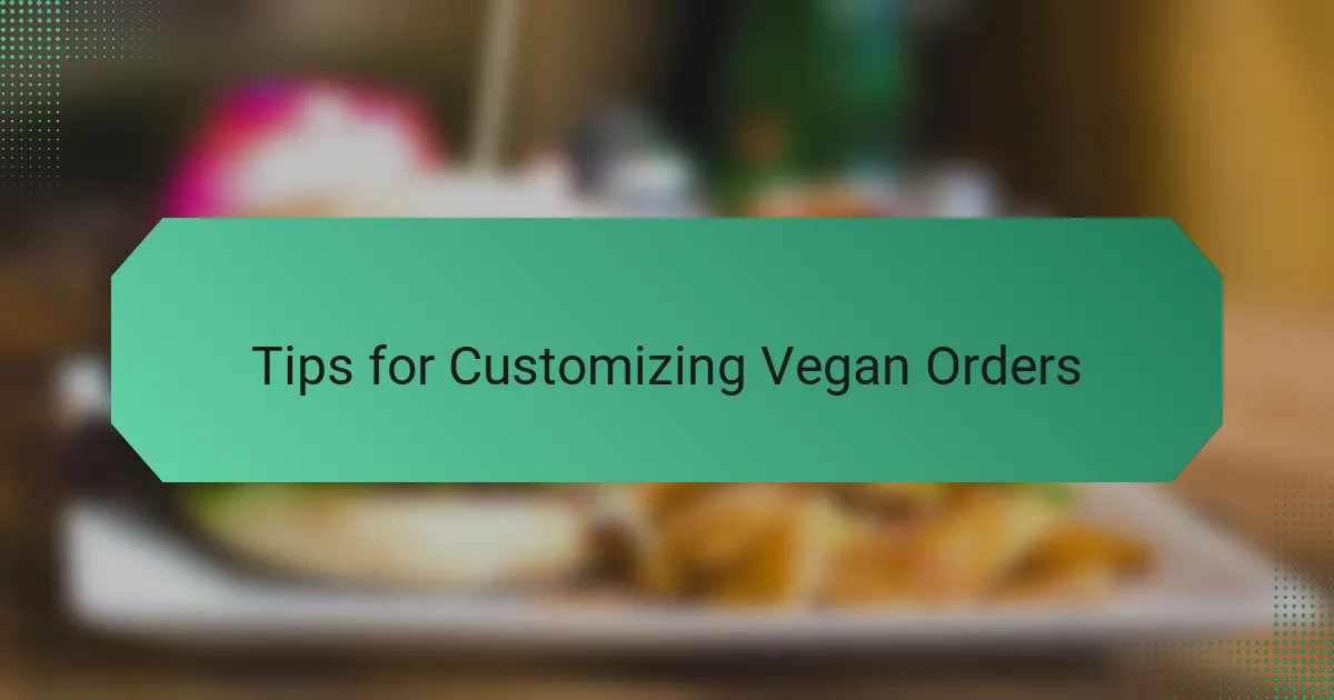 Tips for Customizing Vegan Orders