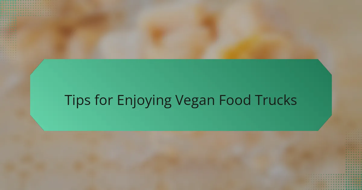 Tips for Enjoying Vegan Food Trucks