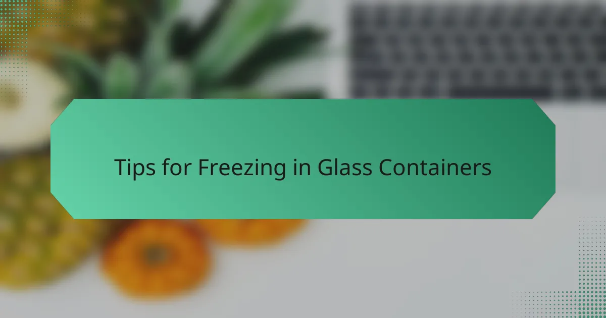 Tips for Freezing in Glass Containers