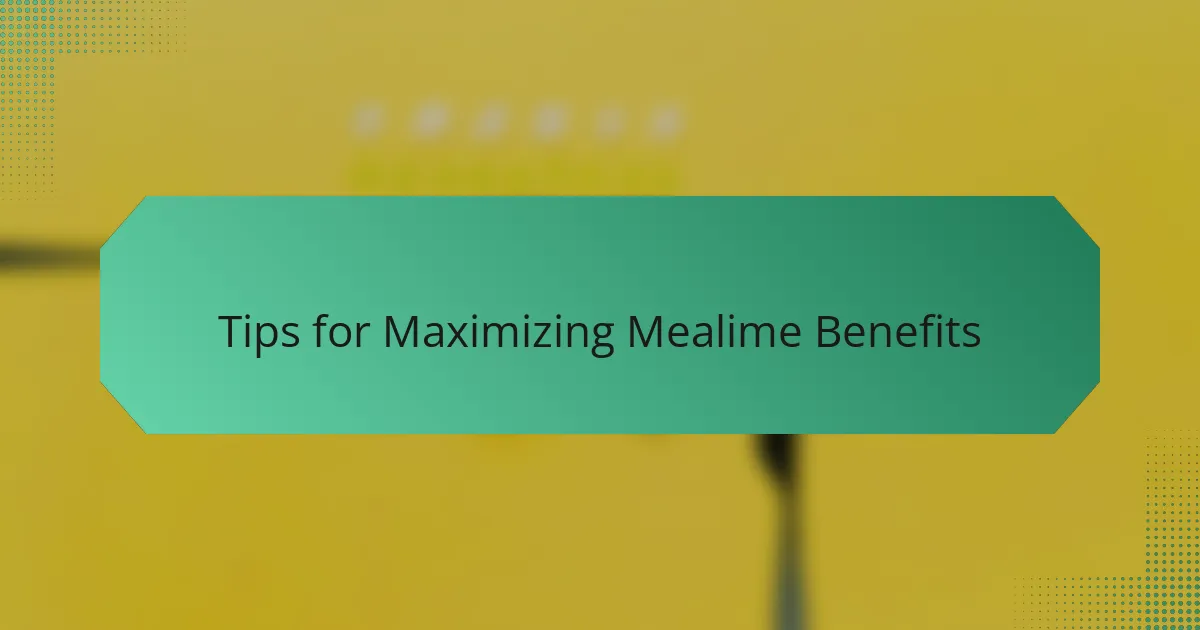 Tips for Maximizing Mealime Benefits