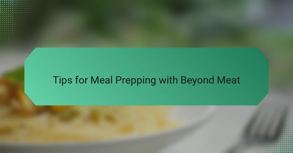 Tips for Meal Prepping with Beyond Meat