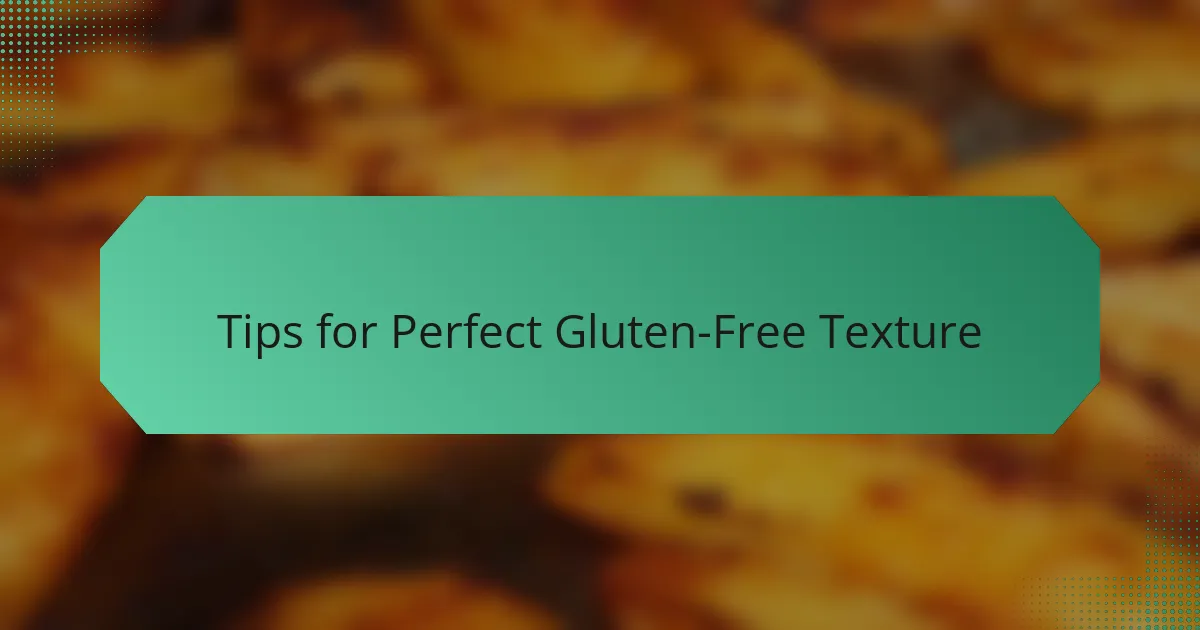 Tips for Perfect Gluten-Free Texture