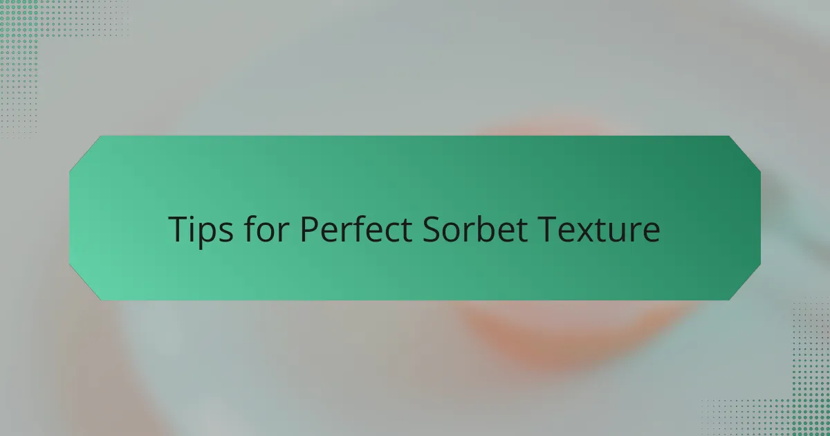 Tips for Perfect Sorbet Texture