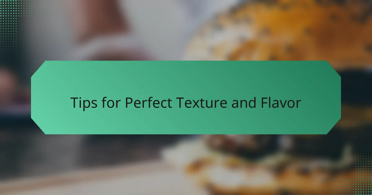 Tips for Perfect Texture and Flavor