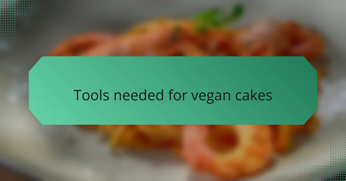 Tools needed for vegan cakes