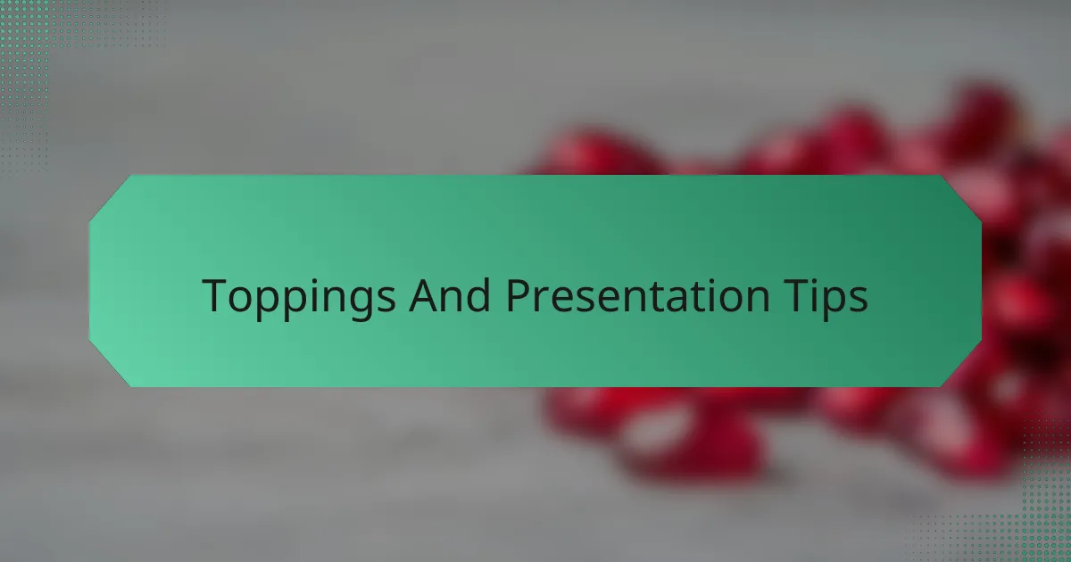 Toppings And Presentation Tips
