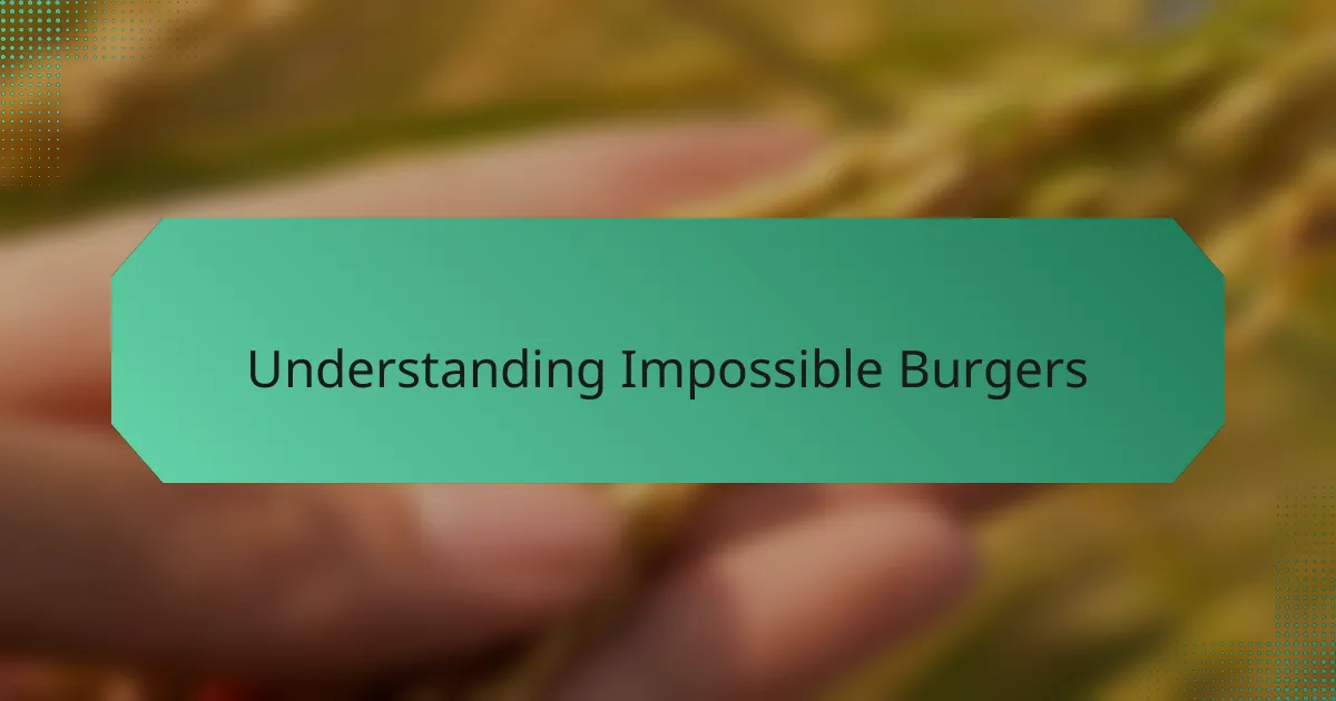Understanding Impossible Burgers