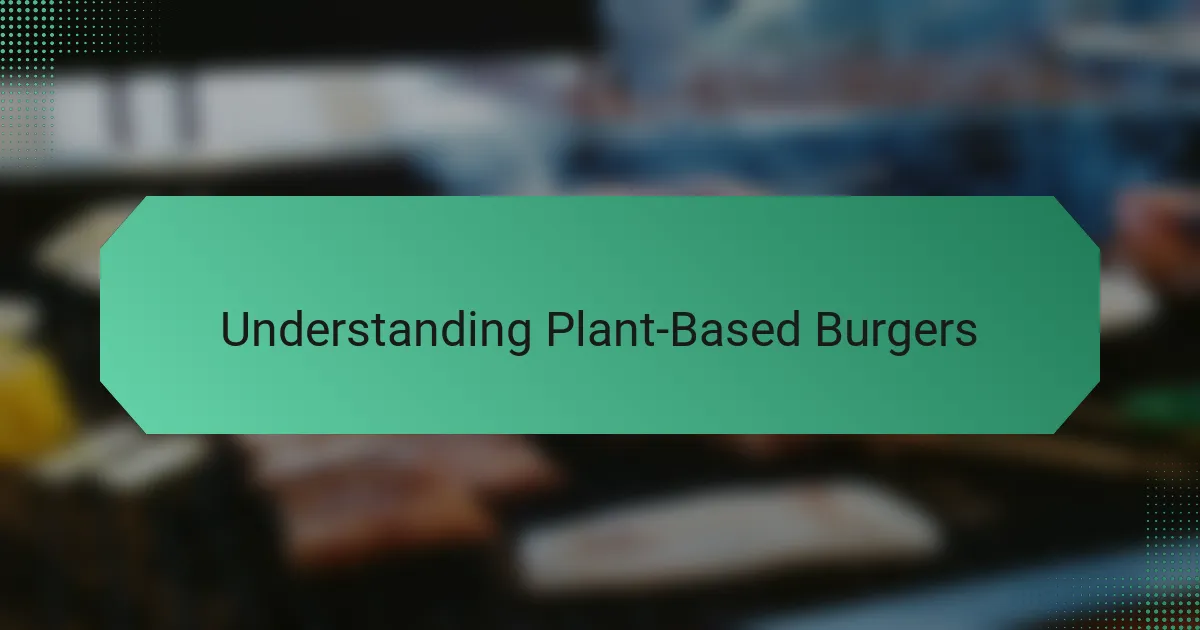 Understanding Plant-Based Burgers