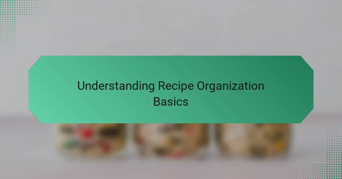 Understanding Recipe Organization Basics