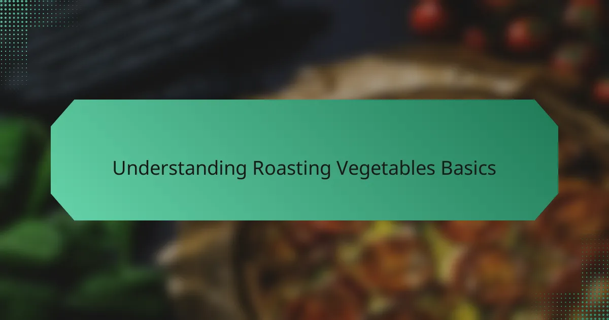 Understanding Roasting Vegetables Basics