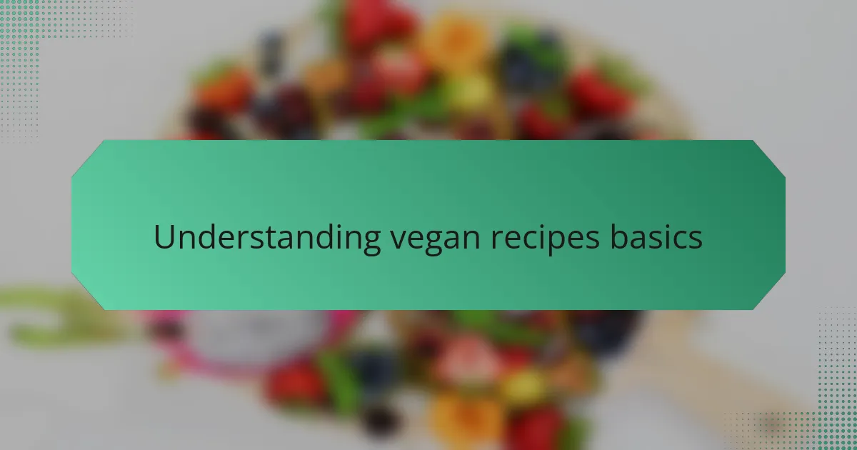 Understanding Vegan Recipes Basics