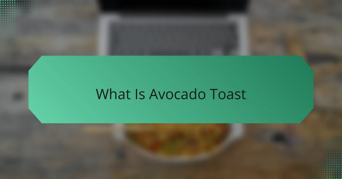 What Is Avocado Toast