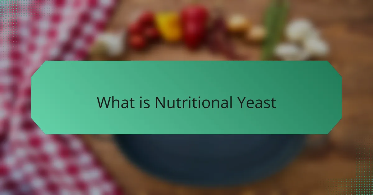 What is Nutritional Yeast