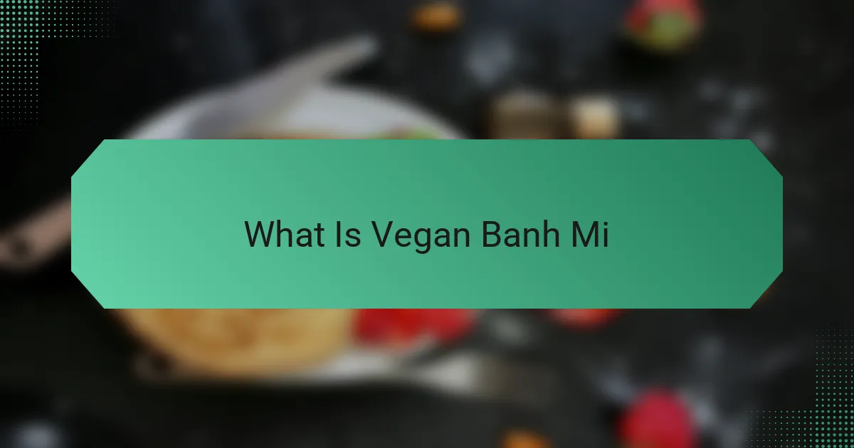 What Is Vegan Banh Mi