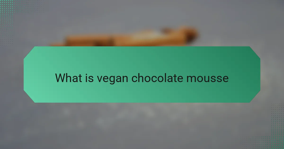 What Is Vegan Chocolate Mousse