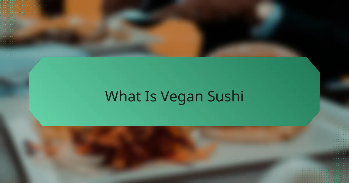 What Is Vegan Sushi